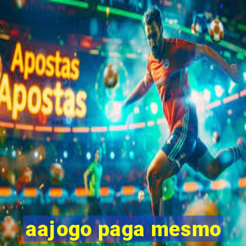 aajogo paga mesmo